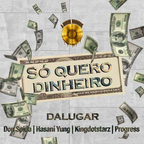 Só Quero Dinheiro (feat. Don Spida, Hasani Yung, KingDotStarz & Progress)