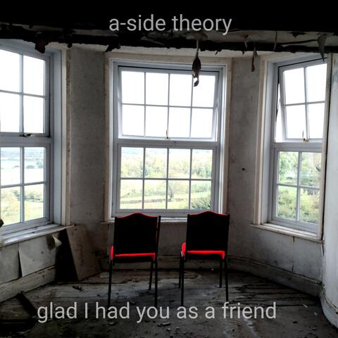Glad I Had You As a Friend
