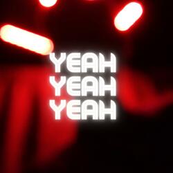 YEAH YEAH YEAH