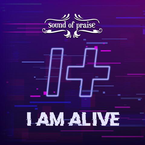 I AM ALIVE