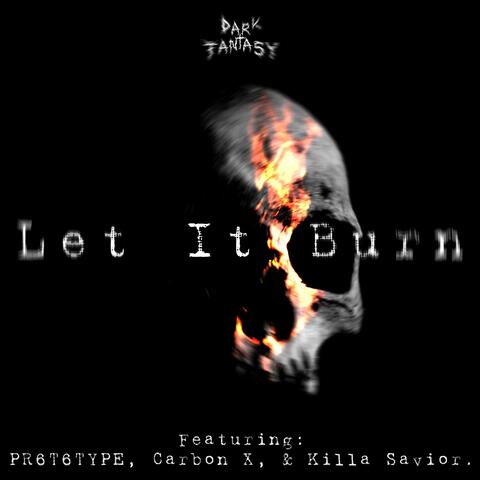 Let It Burn (feat. PR6T6TYPE, Carbon X & Killa Savior)