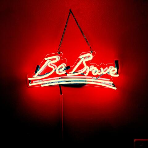Be Brave Be Strong