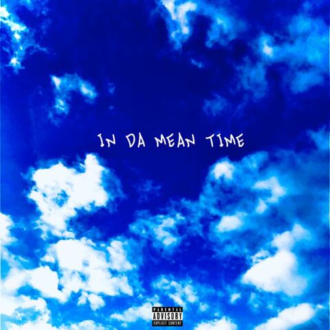 IN DA MEAN TIME