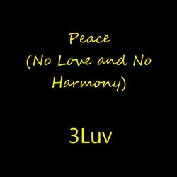 Peace (No Love and No Harmony)