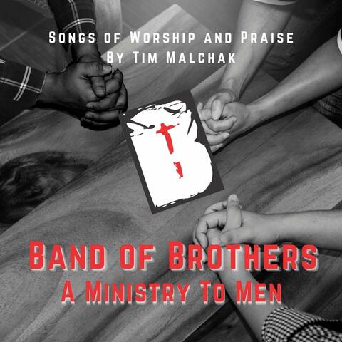 Tim Malchak -Band of Brothers -A Ministry to Men