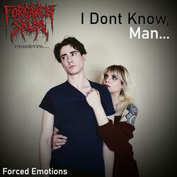 Forced Emotions (feat. I Don't Know Man)