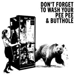 Don't Forget to Wash Your Pee Pee and Butthole