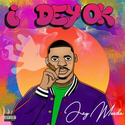 I dey ok