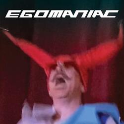Egomaniac
