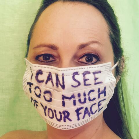 I Can See Too Much Of Your Face