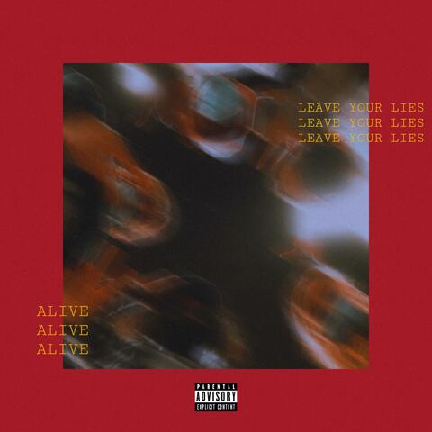 LEAVE YOUR LIES / ALIVE
