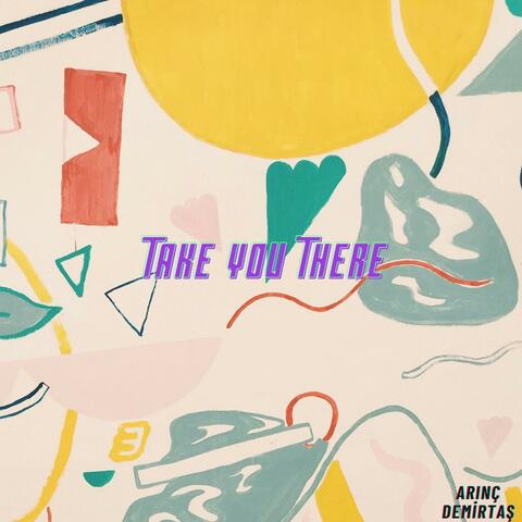 Take You There