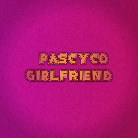 PASCYCO GIRLFRIEND