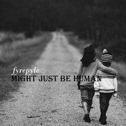 Might Just Be Human