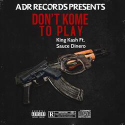 Don't Kome To Play (feat. Sauce Dinero)