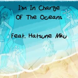 I'm In Charge Of The Oceans (feat. Hatsune Miku)