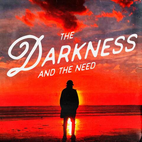 The Darkness & The Need
