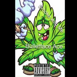 Smoke With Me Bulletface Ace