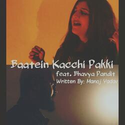 Baatein Kacchi Pakki (feat. Bhavya Pandit)