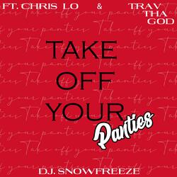 Take Off Your Panties (feat. Chris lo & Trav Tha God)