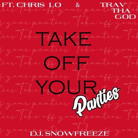 Take Off Your Panties (feat. Chris lo & Trav Tha God)