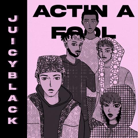 Actin' A FOOL
