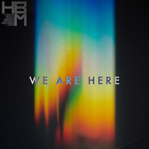 We Are Here