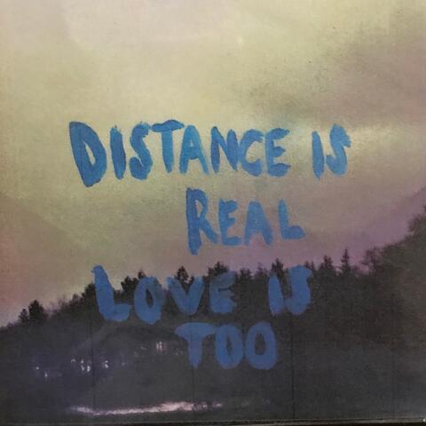 DISTANCE IS REAL, LOVE IS TOO
