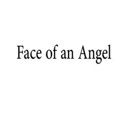 FACE OF AN ANGEL