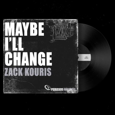 Maybe I'll Change