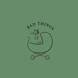 Bad Things