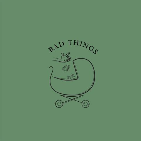 Bad Things