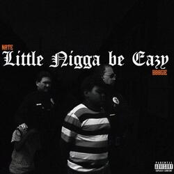Little Nigga Be Easy