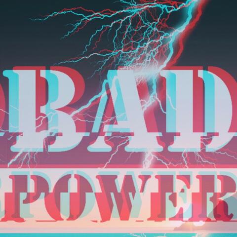 baD Power