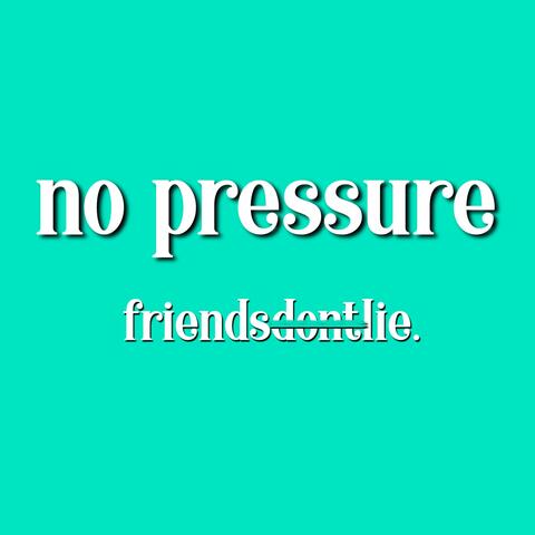 No Pressure