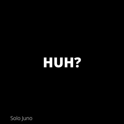 Huh?