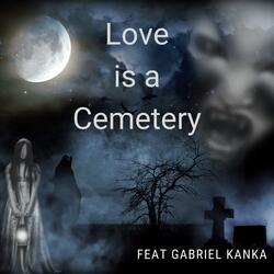 Love is a Cemetery (feat. Gabriel Kanka)