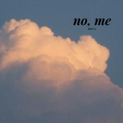 No, Me