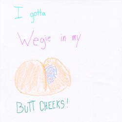 I Got A Wedgie In My Butt Cheeks