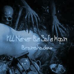 Ill Never Be Safe Again