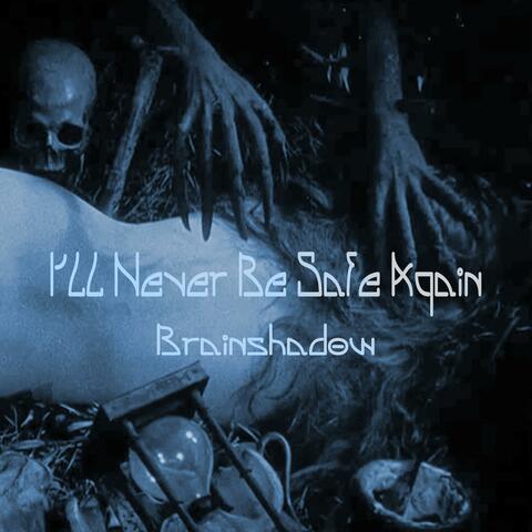 Ill Never Be Safe Again