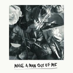Make a Man Out of Me