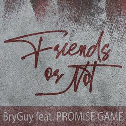Friends or Not (feat. Promise Game)