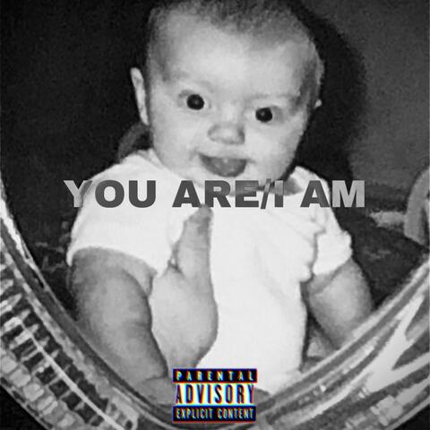 YOU ARE/ I AM