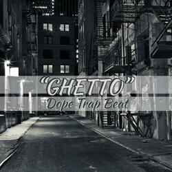 Ghetto “Dope Trap Beat”