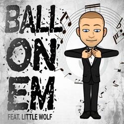 Ball On Em (feat. Little Wolf)