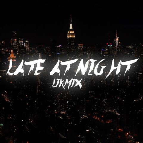 Late At Night (LikMix)