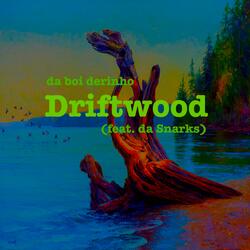 Driftwood (feat. Da Snarks)