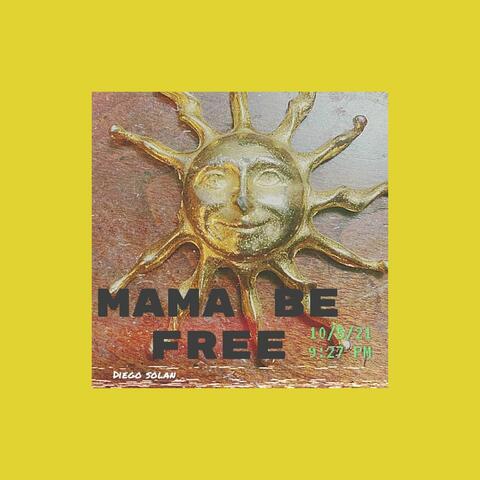 Mama be free