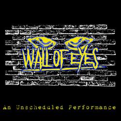 Wall of Eyes - An Unscheduled Performance